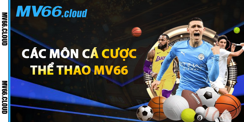 Các Môn Cá Cược Thể Thao MV66