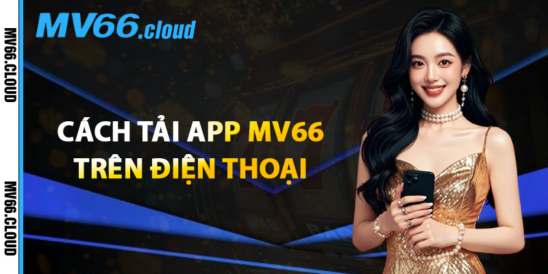 Cách Tải App MV66 Trên Điện Thoại