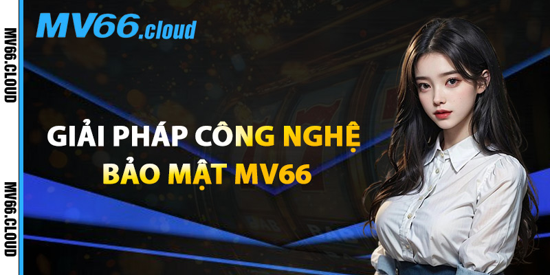 Giải Pháp Công Nghệ Bảo Mật MV66