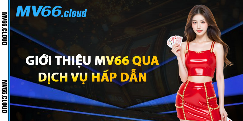 Giới Thiệu MV66 Qua Dịch Vụ Hấp Dẫn