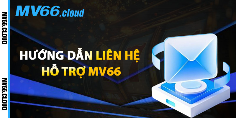 Hướng Dẫn Liên Hệ Hỗ Trợ MV66