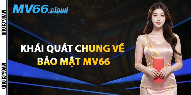 Khái Quát Chung Về Bảo Mật MV66